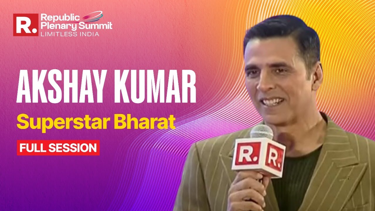 Akshay Kumar At Republic Plenary Summit | Limitless India: Superstar Bharat | Full Session