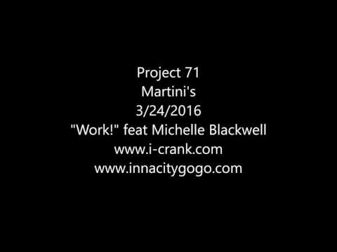 Project 71 Martini's 3/24/2016  "Work" feat Michelle Blackwell