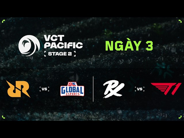 [VN] RRQ vs GE / PRX vs T1 — VCT Pacific Stage 2 — Vòng bảng — Ngày 3