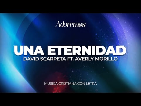 Una Eternidad - David Scarpeta ft. Averly Morillo | Letra | Adoremos