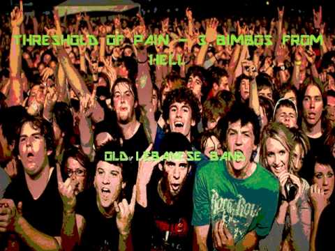 Threshold of Pain (old Lebanese Band) - 3 Bimbos From Hell.wmv