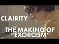 The Making of "Exorcism" | Clairity 