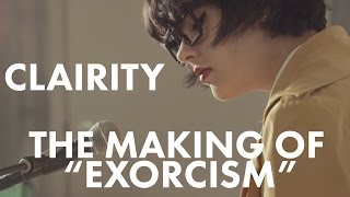 The Making of &quot;Exorcism&quot; | Clairity