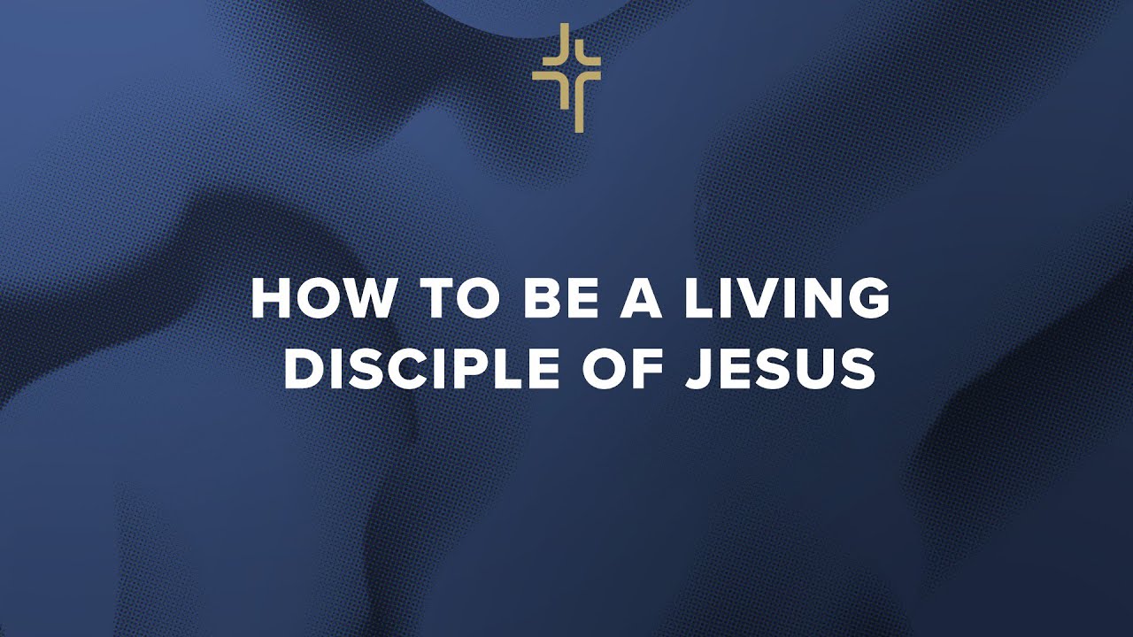 How to be a Living Disciple of Jesus