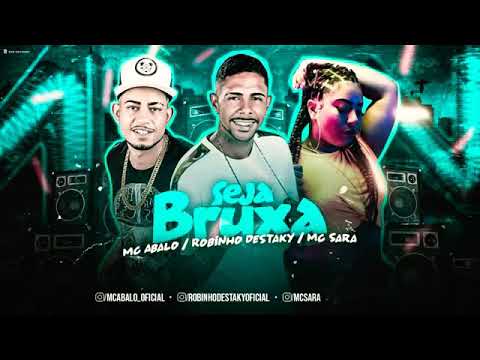 🔴 MC ABALO , ROBINHO DESTAKY , MC SARA - SEJA BRUXA