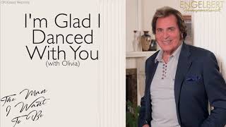 Engelbert Humperdinck - I’m Glad I Danced With You (with Olivia) Official Audio
