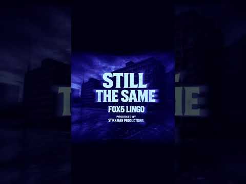 FOX5 LINGO - STILL THE SAME (PROD. BY STIKKMAN)