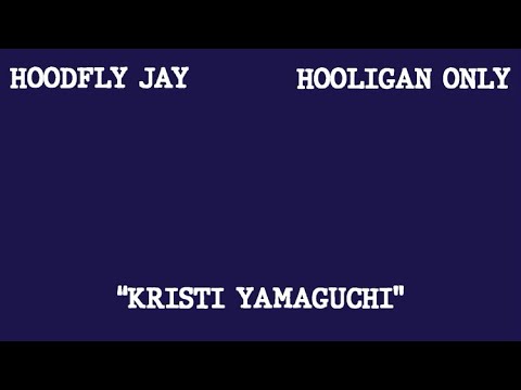 HoodFlyJay & Hooligan Only - Kristi Yamaguchi (Official Lyric Video)