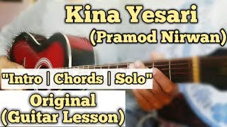 Kina Yesari - Pramod Nirwan | Guitar Lesson | Intro | Chords &amp; Solo |