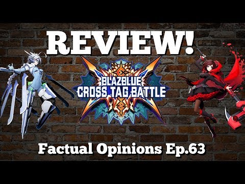 BlazBlue: Cross Tag Battle REVIEW! "Factual Opinions Ep.63"
