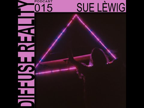 Diffuse Reality Podcast 015: Sue Lèwig (Live)