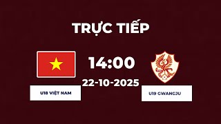 U19 Việt Nam vs U19 Gwangju | Đại Chiến Đỉnh Cao, Chung Kết Mãn Nhãn
