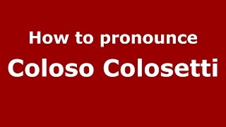 How to pronounce Coloso Colosetti