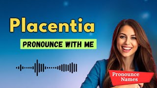 How to pronounce Placentia