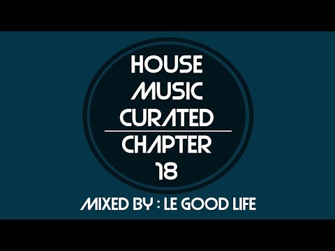 House Music Curated - Chapter 18 | Mixed By Le Good Life | 06 September 2019