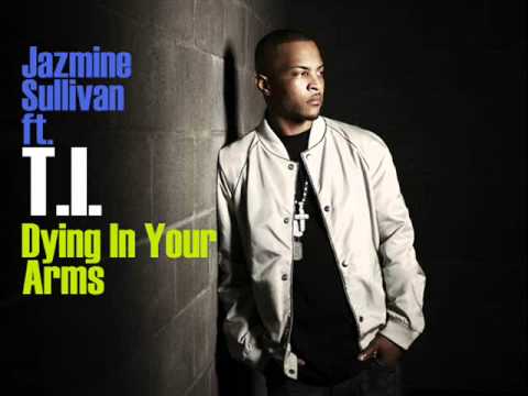 T.I. - Dying In Your Arms (feat. Jazmine Sullivan)