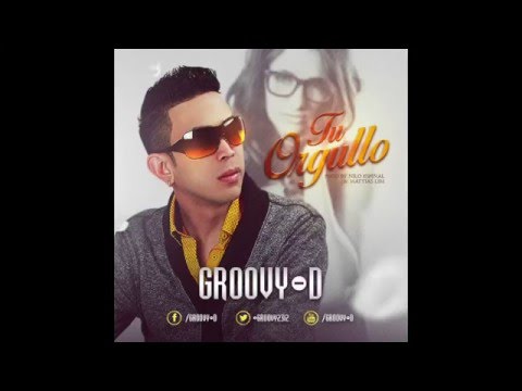 Groovy-D - Tu Orgullo (Prod. By Nilo Espinal & Mattias L8M)