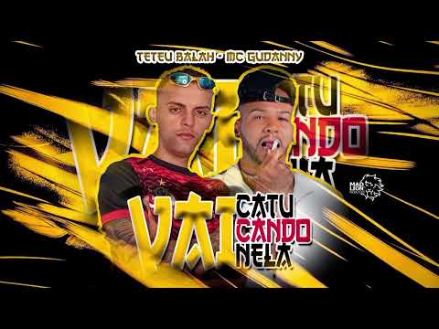 TETEU BALAH , MC GUIDANNY -  VAI CATUCANDO NELA