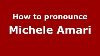 How to pronounce Michele Amari