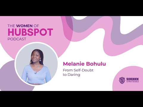 Melanie Bohulu on Women of HubSpot: From Self-Doubt to Daring, and the Quiet Power of Knowing Who You Are