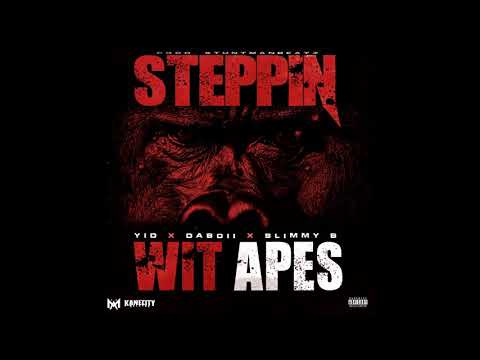 YID x DaBoii x Slimmy B - Steppin Wit Apes (p. StuntmanBeatz)