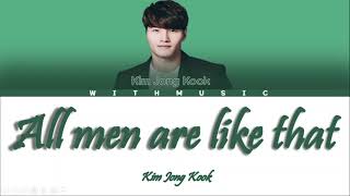 Kim Jong Kook  (김종국)–  All men are like that (남자가 다 그렇지 뭐) [color coded lyrics Eng/Rom/Han/가사]