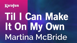 Til I Can Make It On My Own - Martina McBride | Karaoke Version | KaraFun