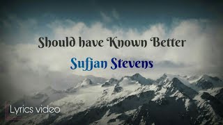 Should have known better - Sufjan Stevens | Lyrics video
