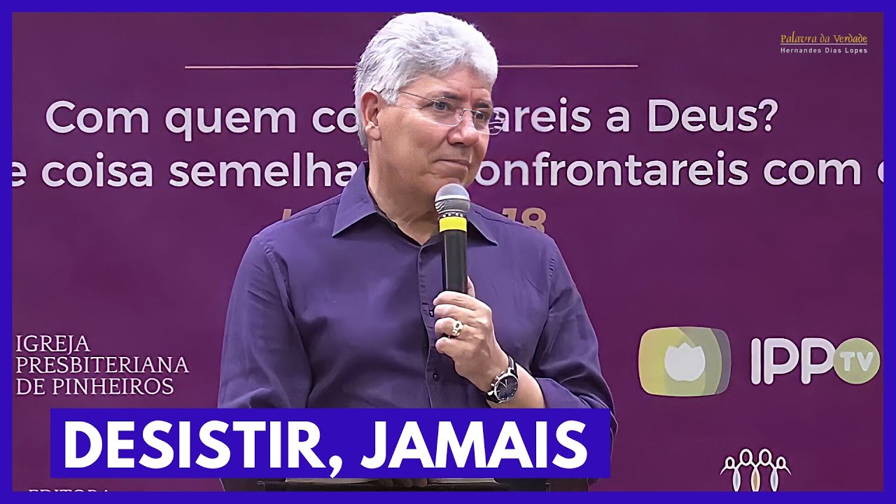 DESISTIR, JAMAIS! - Hernandes Dias Lopes
