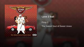 Pimp C - Love 2 Ball (Ft. Chamillionaire)