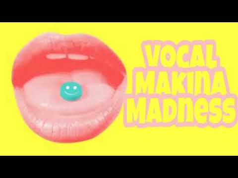 Vocal Makina Madness 20/10/18