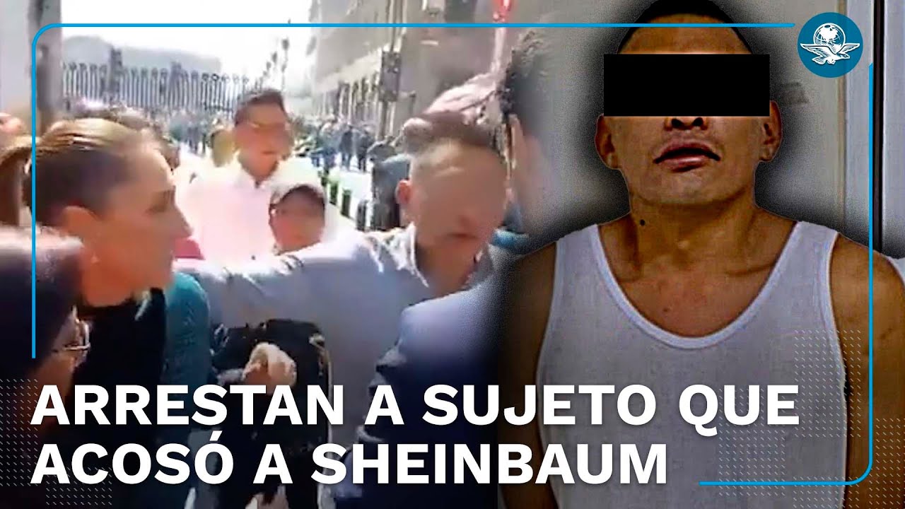 Detienen a sujeto que acosó a la presidenta Claudia Sheinbaum