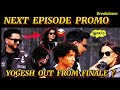 NEXT EPISODE PROMO OMG YOGESH OUT FROM FINALE GAUTAM DOUBLE CROSSED RHEA Roadies Double Cross