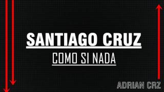 Santiago Cruz - Como si nada Letra /  Lyrics