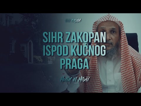 Sihr zakopan ispod kućnog praga - šejh Halid el-Hibši