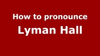How to pronounce Lyman Hall