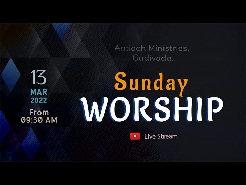 Antioch Ministries | Sunday Worship | Bro. Pilla Venkata Rathnam | 13th Mar 2022 | 9:30 AM