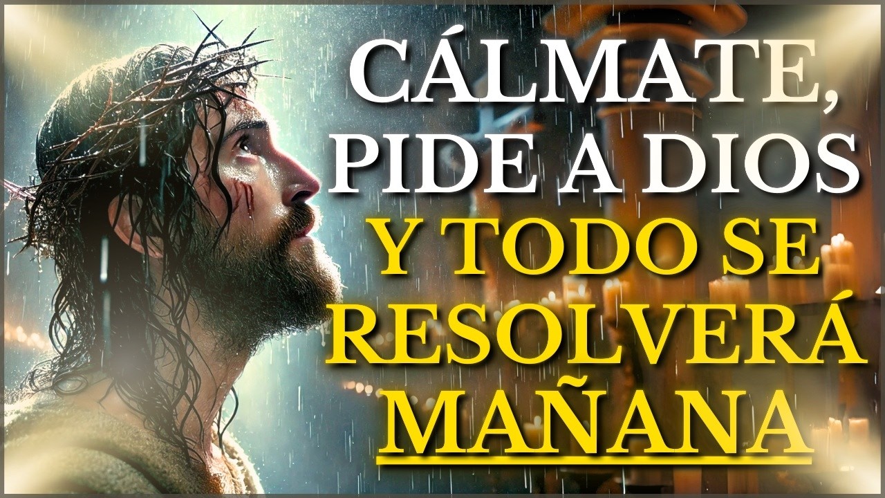 DIOS TE DICE HOY: CÁLMATE, PIDE MI AYUDA y NO TE PREOCUPES POR EL MAÑANA