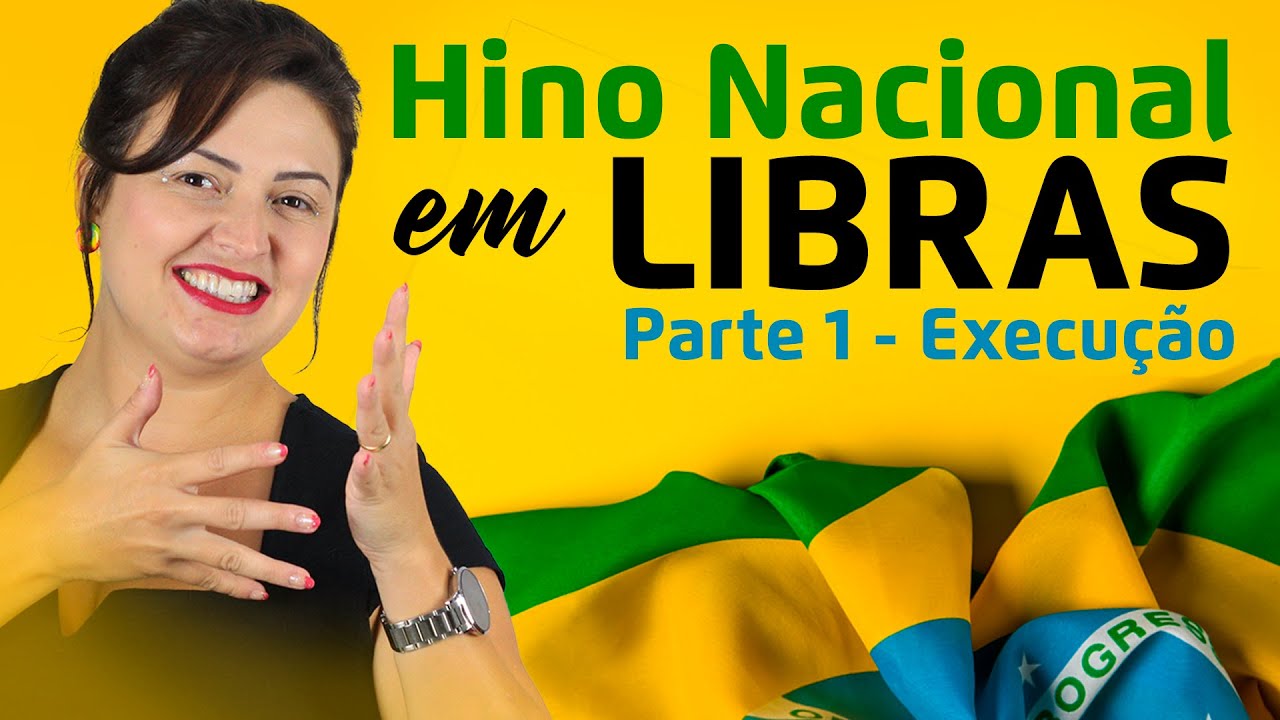 HINO NACIONAL EM LIBRAS (LÍNGUA DE SINAIS) - PARTE 1 - EXECUÇÃO
