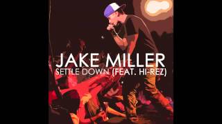 Jake Miller - Settle Down (Feat. Hi-Rez)
