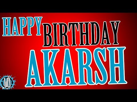 HAPPY BIRTHDAY AKARSH! 10 Hours Non Stop Music & Animation For Party Time #Birthday   #Akarsh