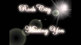 Rock City - Missing You
