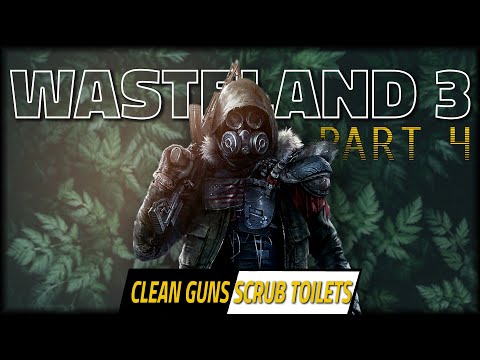 Clean Guns. Scrub Toilets - WASTELAND 3 Let's Play - Part 4