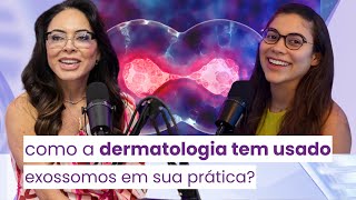O uso de exossomos na dermatologia, #006 Dra. Andreia Antoniolli Dra. Bárbara Antoniolli