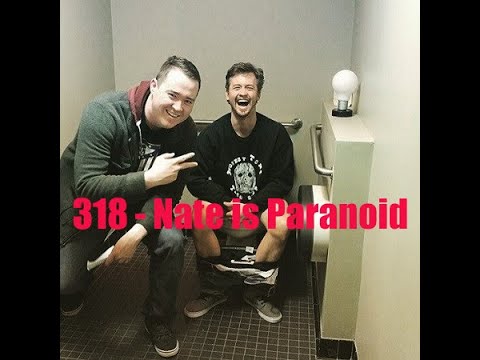 Ep 318- Nate is Paranoid