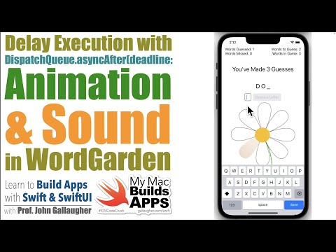 Ch. 2.7 Timing Code Execution with DispatchQueue asyncAfter, adding Animation & Sound to WordGarden