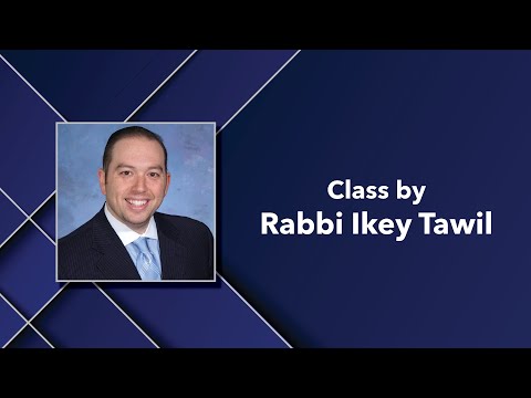 Rabbi Ikey Tawil: Making your Blessings Count (Class 1)