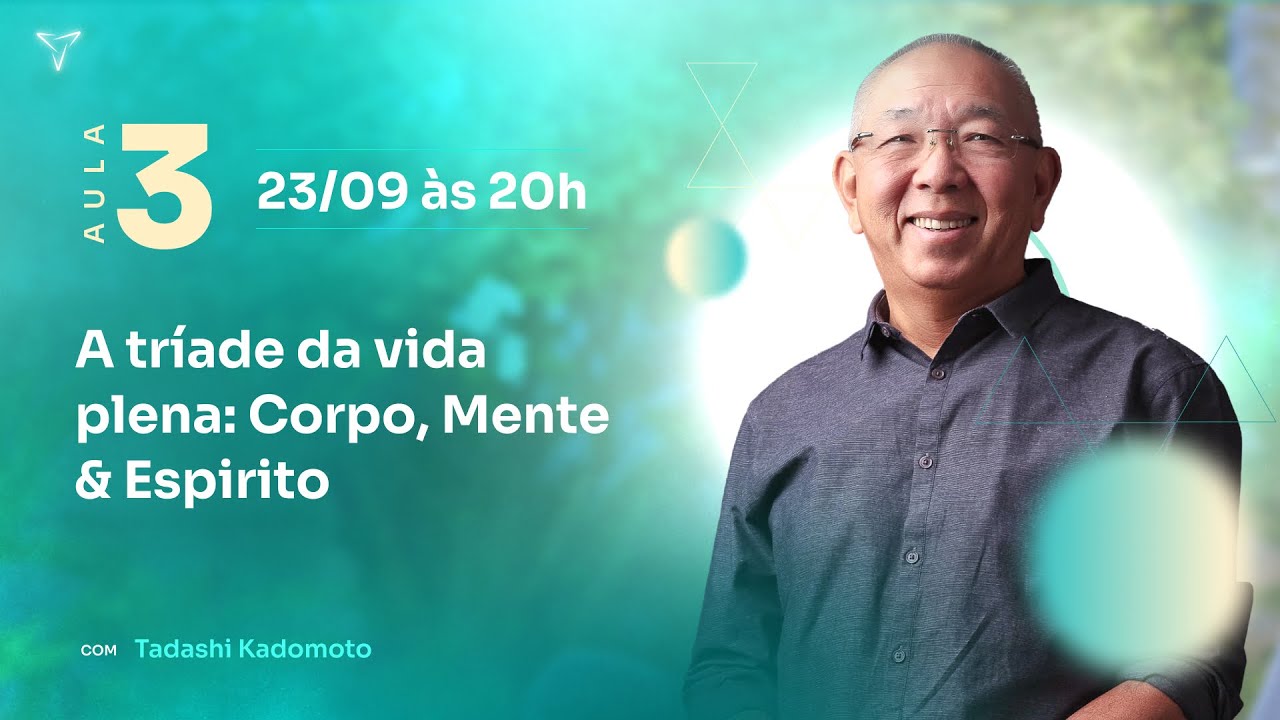 Aula 3 - A tríade da vida plena: Corpo, Mente & Espirito