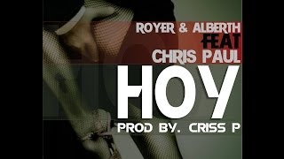 Hoy - Royer & Alberth Ft. Chris Paul (Prod by. Criss P)  Vídeo con Letra | Reggaeton 2014