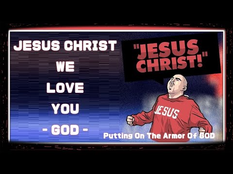 JESUS CHRIST WE LOVE YOU GOD - "Mike Servin" Putting On The Armor Of GOD For Jesus Christ!